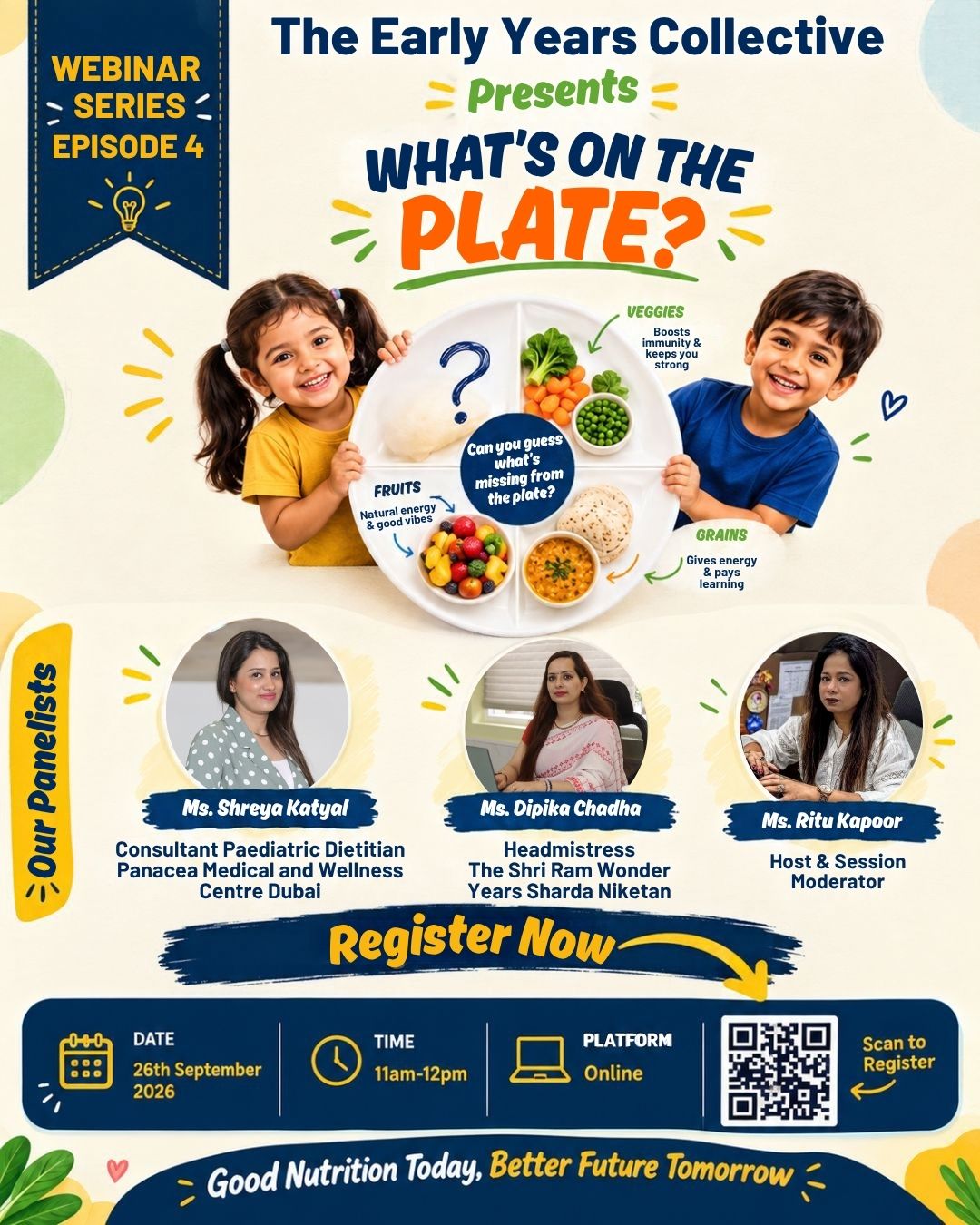 Meet the voices behind the conversation on your child’s plate! 🥗✨

What does a truly balanced meal look like for a growing child? And how can parents turn everyday mealtimes into healthier habits?

For Episode 4 of The Early Years Collective Webinar Series—“WHAT’S ON THE PLATE?” we’re bringing together an insightful panel of experts and educators to explore the essentials of childhood nutrition.

Ms. Shreya Katyal — Consultant Paediatric Dietitian
Ms. Dipika Chadha — Headmistress, The Shri Ram Wonder Years, Sharda Niketan
Ms. Ritu Kapoor — Host & Session Moderator

Together, they’ll share practical insights to help parents understand balanced meals, portion sizes, picky eating and healthy food habits.

📅 26th September 2026 | 11 AM–12 PM | Online

Because raising healthy children starts with understanding what goes on their plate.

#TheEarlyYearsCollective #WhatsOnThePlate #ChildNutrition #KidsNutrition #parentingtips
