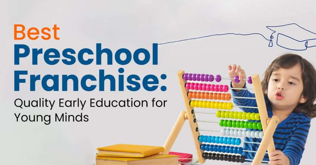 Best Preschool Franchise: Quality Early Education for Young Minds